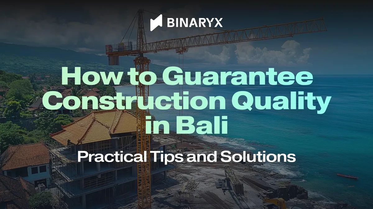 How to Guarantee Construction Quality in Bali: Practical Tips and Solutions