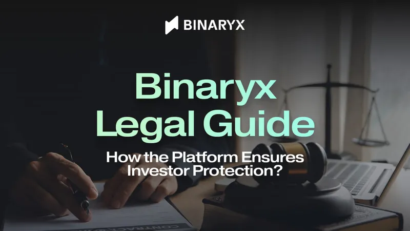 Guide juridique Binaryx : comment la plateforme protege les investisseurs