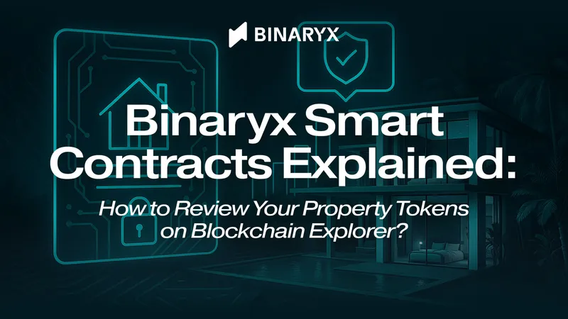 Binaryx Smart Contracts Explained: How to Review Your Property Tokens on Blockchain Explorer?