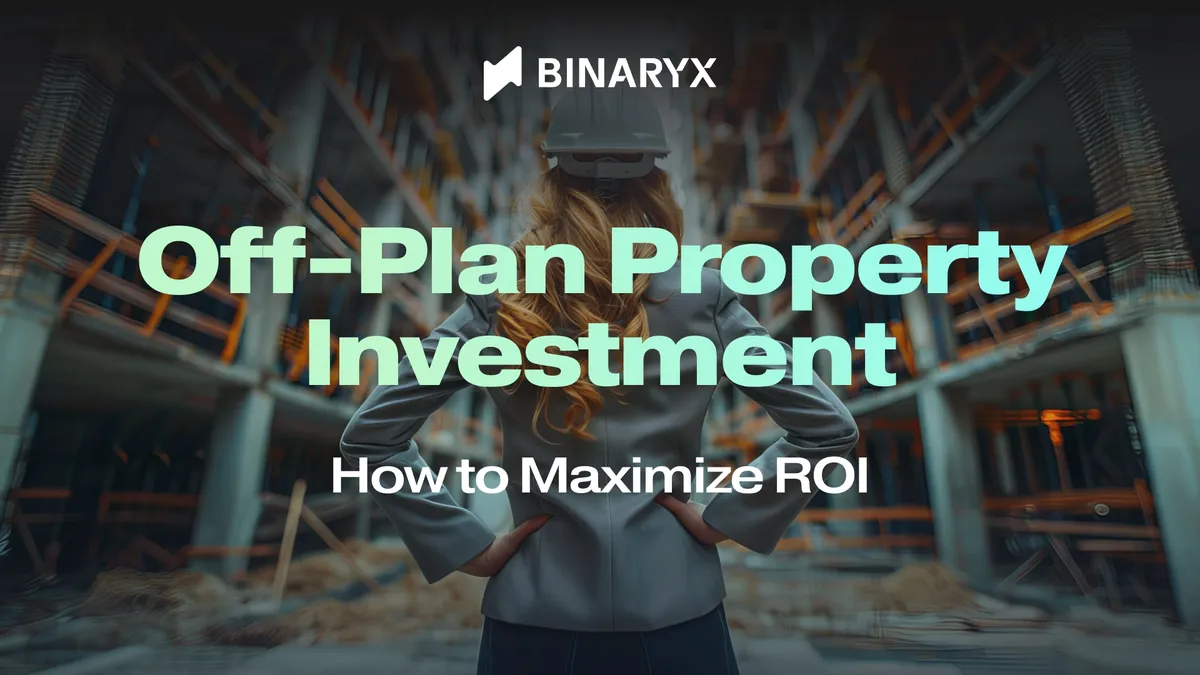 Off-Plan Property Investment: How to Maximize ROI